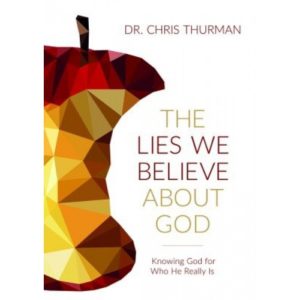 The Lies We Believe About God by Dr. Chris Thurman