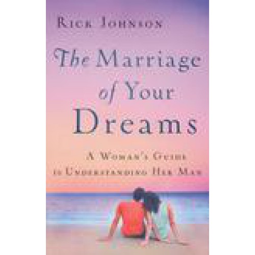 The Marriage of Your Dreams by Rick Johnson
