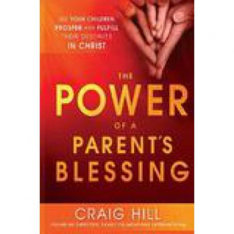 The Power of A Parent's Blessing by Craig Hill