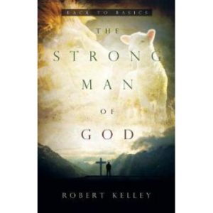 The Strong Man of God by Robert Kelley