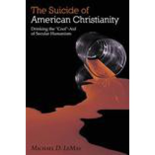 The Suicide of American Christianity by Michael D. LeMay