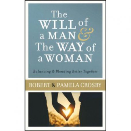 The Will of a Man and the Way of a Woman by Robert and Pamela Crosby