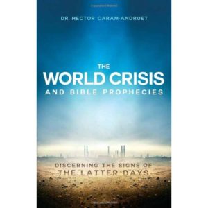 The World Crisis and Bible Prophecies by Dr. Hector Caram-Andruet