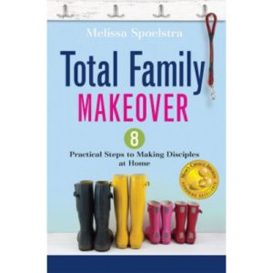 Total Family Makeover by Melissa Spoelstra