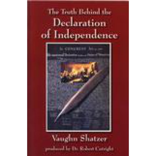 The Truth Behind the Declaration of Independence by Vaughn Shatzer