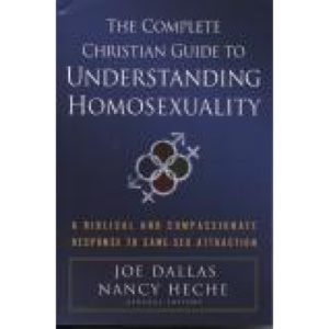 The Complete Christian Guide to Understanding Homosexuality by Joe Dallas and Nancy Heche