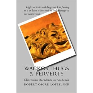 Wackos, Thugs & Perverts by Robert Oscar Lopez