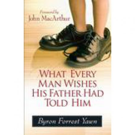 What Every Man Wishes His Father Had Told Him by Byron Yawn