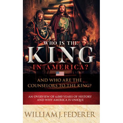 Who Is The King in America? by William J. Federer