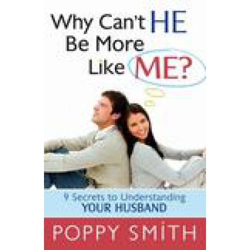 Why Can't HE Be More Like ME? by Poppy Smith