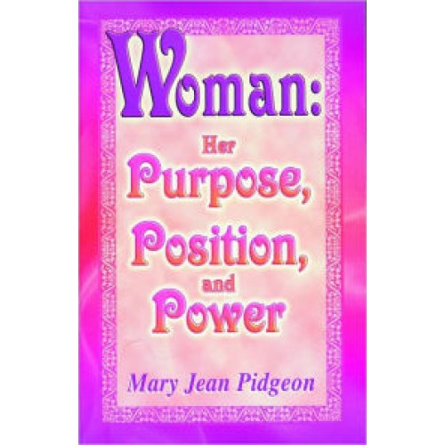 Woman: Her Purpose, Position and Power by Mary Jean Pidgeon