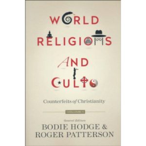 World Religions and Cults Volume 1 by Bodie Hodge and Roger Patterson