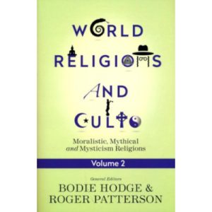 World Religions and Cults, Volume 2 by Bodie Hodge and Roger Patterson