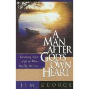 A Man After God's Own Heart by Jim George