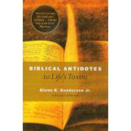 Biblical Antidotes to Life's Toxins by Glenn Gunderson