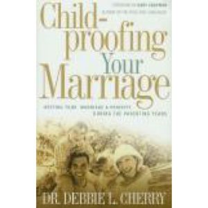 Child-Proofing Your Marriage by Dr. Debbie Cherry