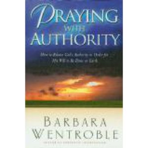 Praying With Authority by Barbara Wentroble