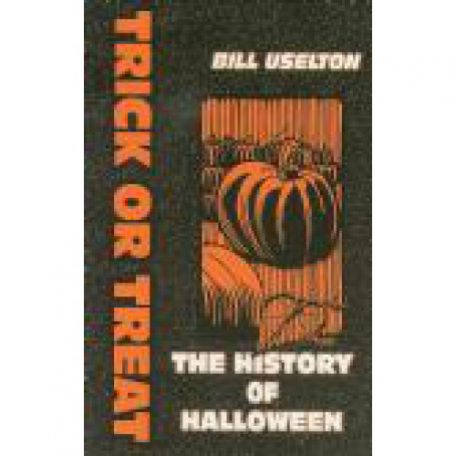 Trick or Treat: The History of Halloween by Bill Uselton