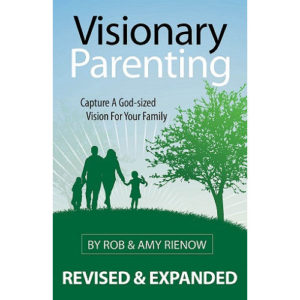 Visionary Parenting by Rob Rienow