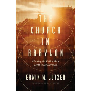 The Church in Babylon by Erwin Lutzer