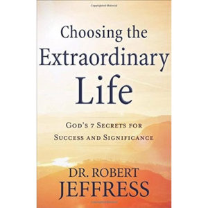 Choosing the Extraordinary Life by Dr. Robert Jeffress