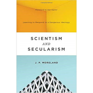 Scientism and Secularism by J.P. Moreland