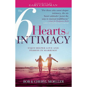 The 6 Hearts of Intimacy by Bob & Cheryl Moeller