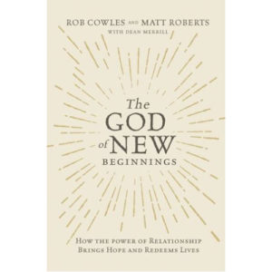 The God of New Beginnings by Matt Roberts, Rob Cowles