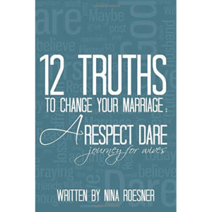 12 Truths to Change Your Marriage by Nina Roesner