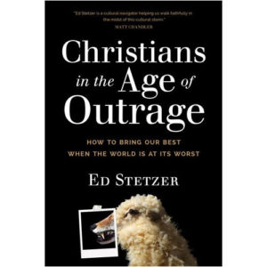 Christians in the Age of Outrage by Ed Stetzer