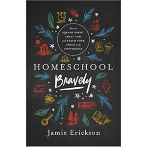 Homeschool Bravely by Jamie Erickson