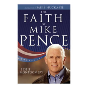 The Faith of Mike Pence by Leslie Montgomery