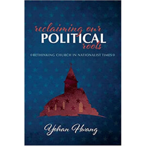 Reclaiming Our Political Roots by Yohan Hwang