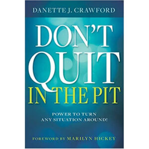 Don’t Quit in the Pit by Danette J Crawford
