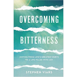 Overcoming Bitterness by Stephen Viars