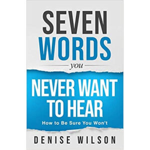 Seven Words You Never Want to Hear by Denise Wilson