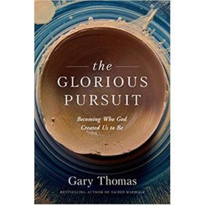 The Glorious Pursuit by Gary Thomas