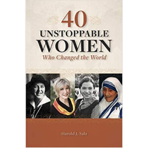 40 Unstoppable Women Who Changed the World by Harold Sala