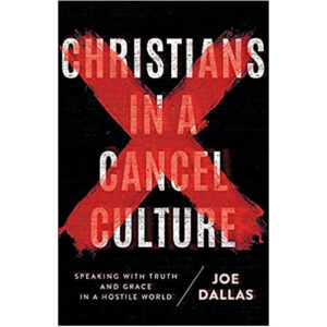 Christians in a Cancel Culture by Joe Dallas