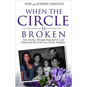 When the Circle is Broken by Bob and Jeane Arnold