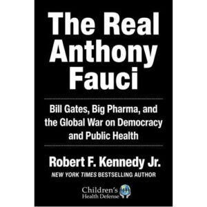 The Real Anthony Fauci by Robert F Kennedy Jr