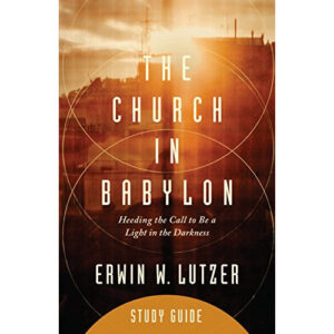 The Church in Babylon Study Guide by Erwin Lutzer