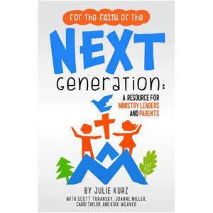 For the Faith of the Next Generation by Julie Kurz