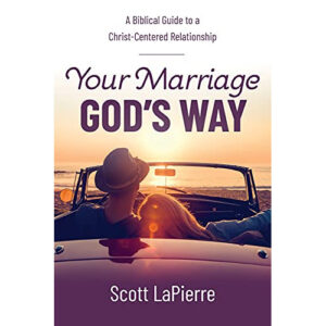 Your Marriage God’s Way by Scott LaPierre