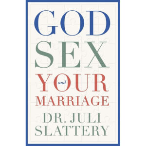God, Sex and Your Marriage by Juli Slattery