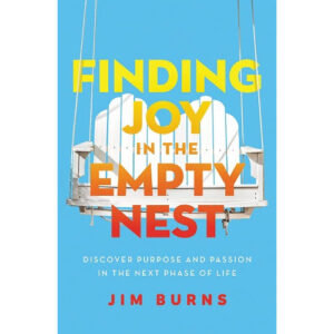 Finding Joy in the Empty Nest by Jim Burns