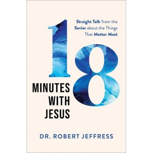 18 Minutes With Jesus by Dr. Robert Jeffress