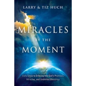 Miracles By the Moment by Larry & Tiz Huch