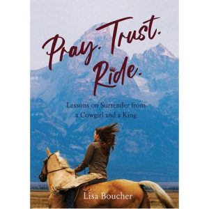 Pray. Trust. Ride. by Lisa Boucher