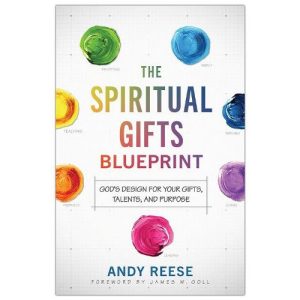The Spiritual Gifts Blueprint by Andy Reese
